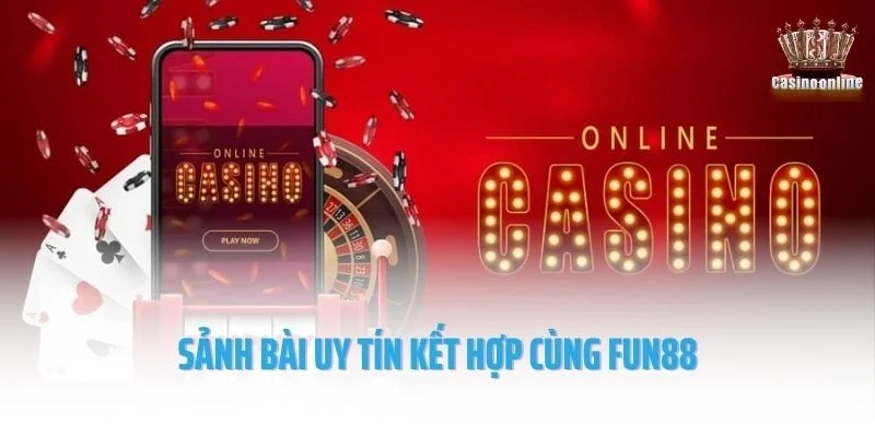 Sảnh bài uy tín kết hợp cùng Fun88