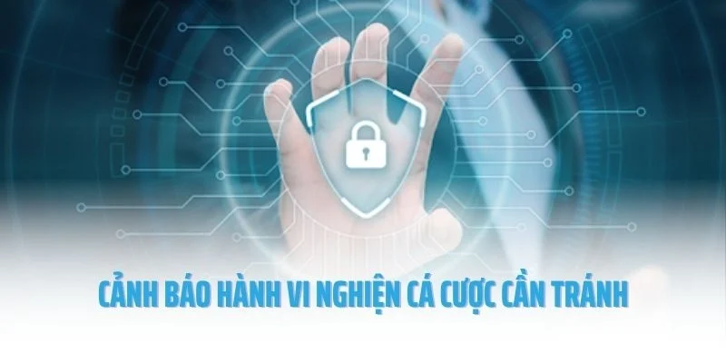Cảnh báo hành vi nghiện cá cược cần tránh