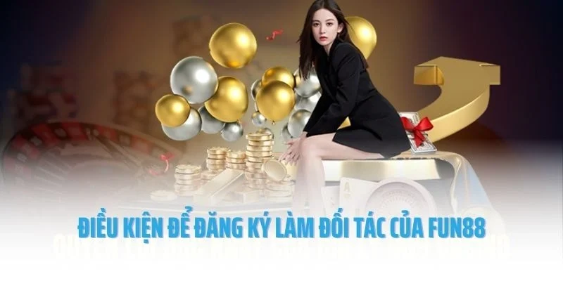 Điều kiện để đăng ký làm đối tác của Fun88