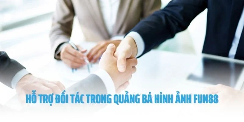 Hỗ trợ đối tác trong quảng bá hình ảnh nhà cái Fun88