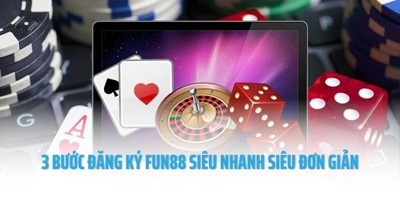 3 bước đăng ký Fun88 siêu nhanh siêu đơn giản