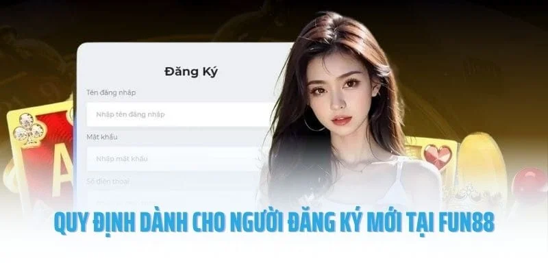 Quy định dành cho người đăng ký mới tại Fun88