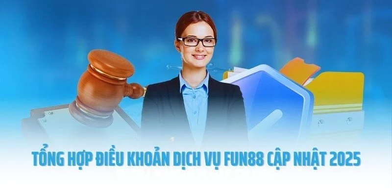 Tổng hợp điều khoản dịch vụ tại Fun88 cập nhật 2025