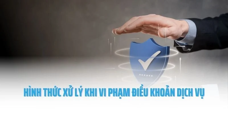 Hình thức xử lý khi người chơi vi phạm điều khoản dịch vụ