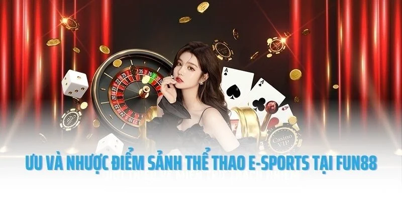 Ưu và nhược điểm sảnh thể thao E-Sports tại Fun88