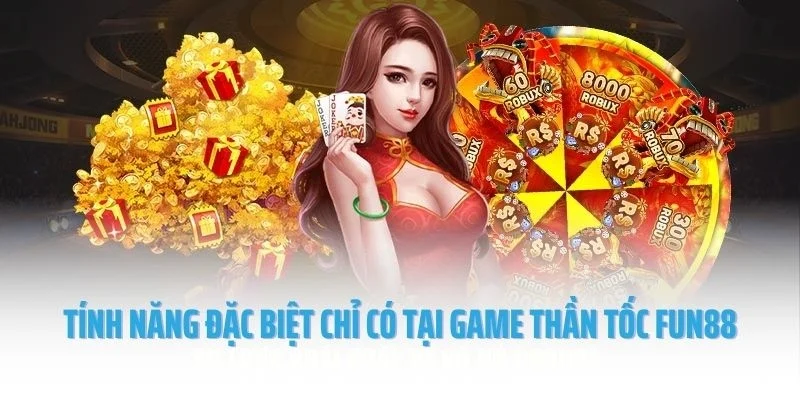 Tính năng đặc biệt chỉ có tại game thần tốc Fun88