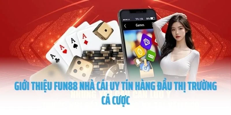 Giới thiệu Fun88 nhà cái uy tín hàng đầu thị trường cá cược