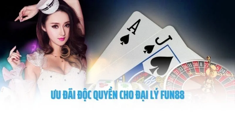 Ưu đãi độc quyền cho đại lý Fun88