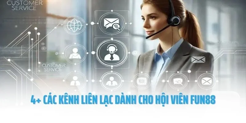 4+ các kênh liên lạc dành cho hội viên Fun88