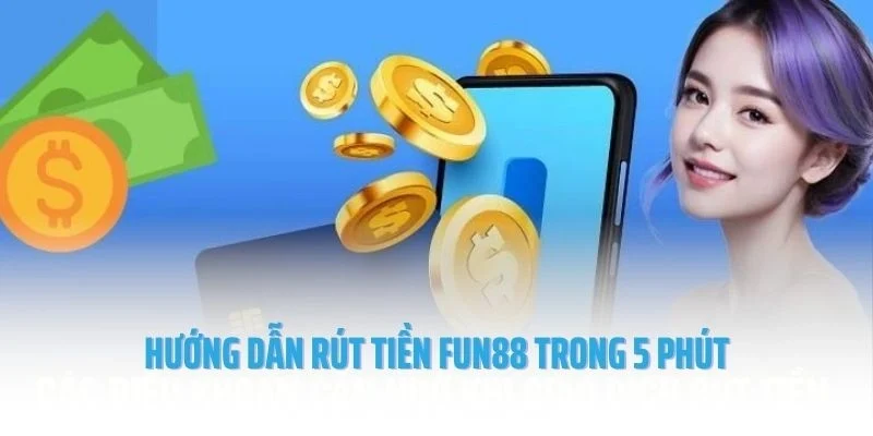 Hướng dẫn rút tiền Fun88 trong 5 phút