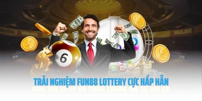 Trải nghiệm Fun88 Lottery cực hấp hẫn
