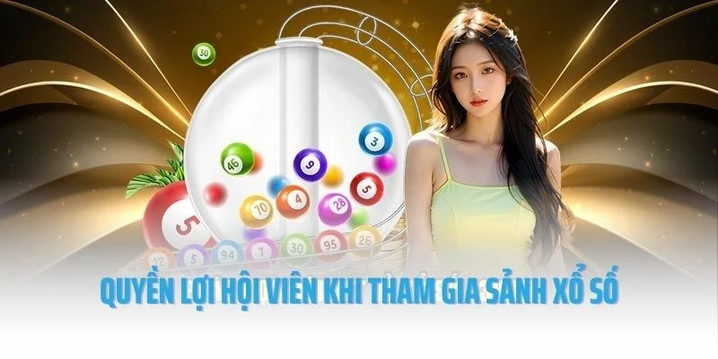 Quyền lợi hội viên khi tham gia sảnh xổ số